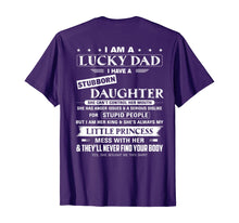 Load image into Gallery viewer, I am a lucky dad I have a stubborn daughter T-Shirt
