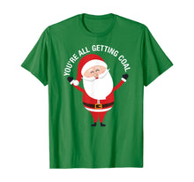Load image into Gallery viewer, You're All Getting Coal - Jolly Santa Silly Naughty List Ho T-Shirt
