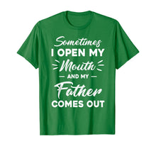 Load image into Gallery viewer, Sometimes I Open My Mouth And My Father Comes Out Funny T-Shirt-385348
