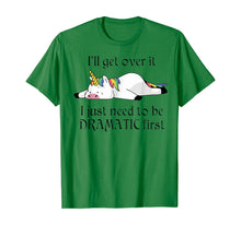 Load image into Gallery viewer, I'll Get Over It I Just Need To Be Dramatic First Unicorn T-Shirt

