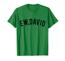 Load image into Gallery viewer, Ew, David Rose T-shirt Funny Gift Tee Shirt Men and Women

