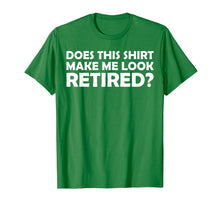 Load image into Gallery viewer, Mens Does This Shirt Make Me Look Retired Cool Retirement T-Shirt
