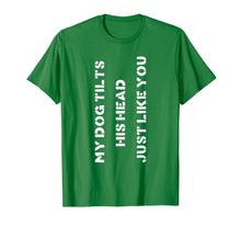 Load image into Gallery viewer, Funny Dog T-Shirt Head Tilt Joke Dog Owner Humor T-Shirt
