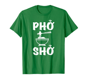 Pho Sho T-Shirt: Funny Vietnamese Rice Food Pun Tee Shirts=