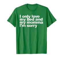 Load image into Gallery viewer, I Only Love My Bed and My Momma I'm Sorry Shirt Funny tee

