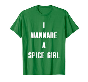 I Wanna Be A Spice Girl shirt