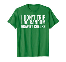 Load image into Gallery viewer, I DON&#39;T TRIP RANDOM GRAVITY CHECKS Shirt Funny Gift Idea
