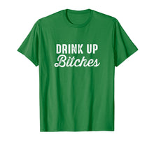 Load image into Gallery viewer, Drink Up Bitches Funny St. Patrick&#39;s Day Party T-Shirt
