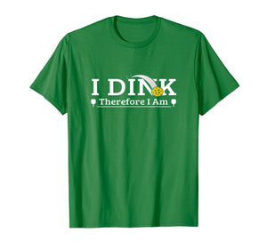 Funny Pickleball Pun-I Dink Therefore I Am shirt