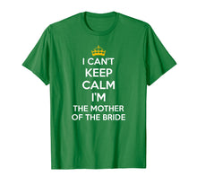 Load image into Gallery viewer, I Can&#39;t Keep Calm I&#39;m The Mother Of The Bride Wedding Shirts
