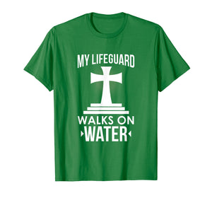 My Lifeguard Walks On Water Christian Message T-Shirt