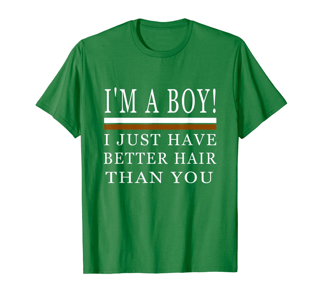 I'm a boy i just have better hair than you shirt