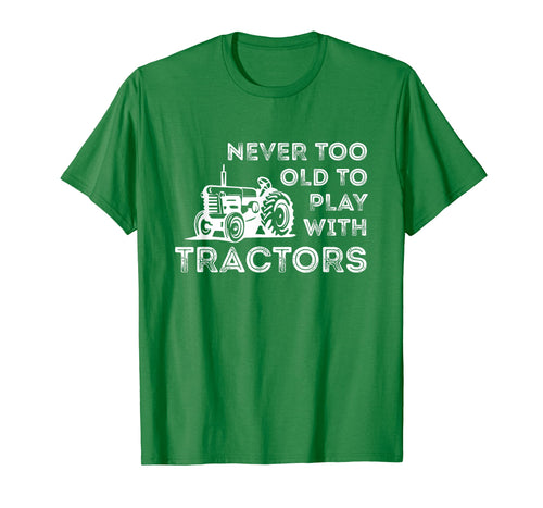 Never Too Old to Play with Tractor Farm Life T-Shirt