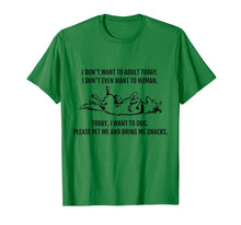 Load image into Gallery viewer, I Don&#39;t Want to Human. Today I want to Dog! Funny T-Shirt
