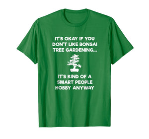 Bonsai Tree Shirt - Funny Smart People - Gardener