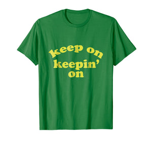 Keep On Keepin On Motivational TV Show Lovers T Shirt