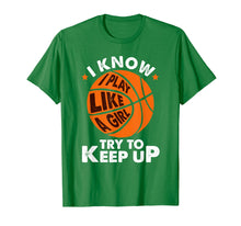 Load image into Gallery viewer, I Know I Play Like A Girl Try To Keep Up Basketball Gift T-Shirt
