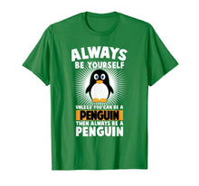 Load image into Gallery viewer, always be yourself unless you can be a Penguin T-Shirt

