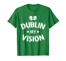 Load image into Gallery viewer, Dublin My Vision - Funny Irish Drinking St Patrick T-Shirt
