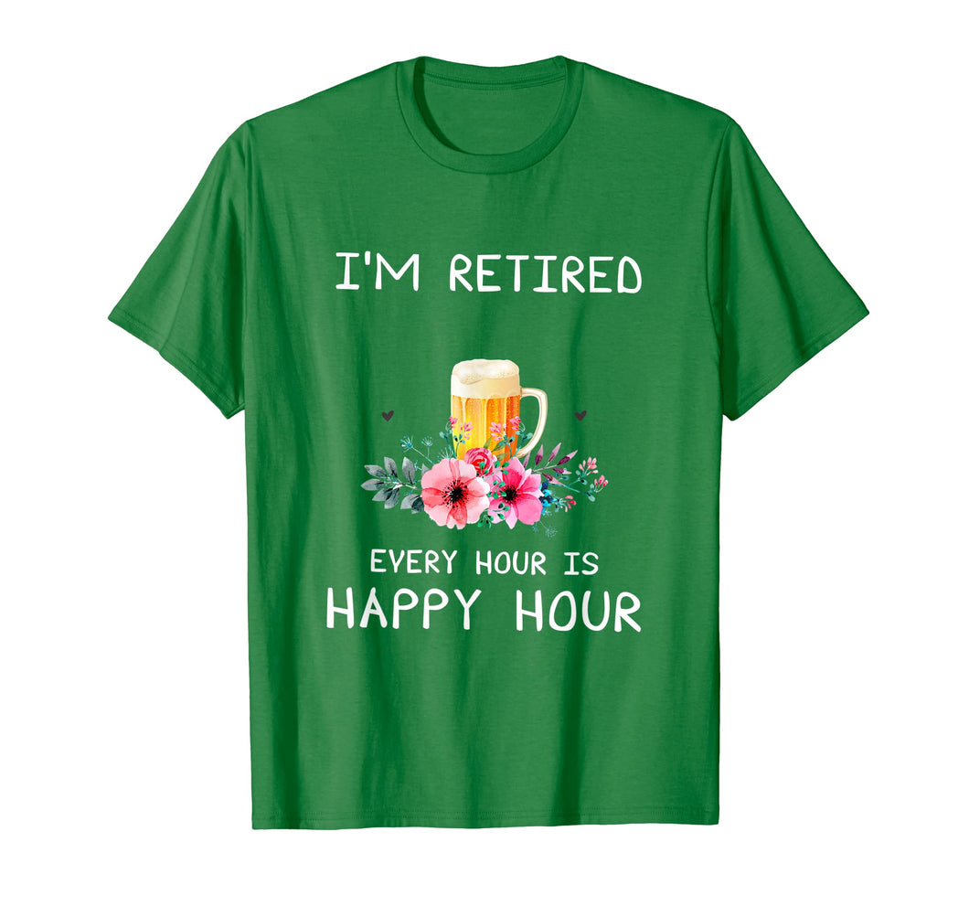 I'm Retired Every Hour Is Happy Hour Beer Tees For Men WoMen