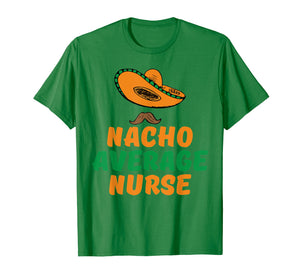Nacho Average nurse tshirt for girl, mom, wife, nurse