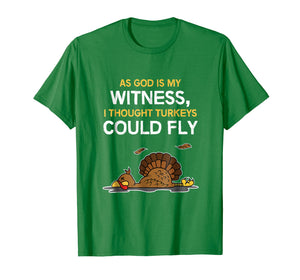 FUNNY THOUGHT TURKEYS COULD FLY T-SHIRT - Thanksgiving