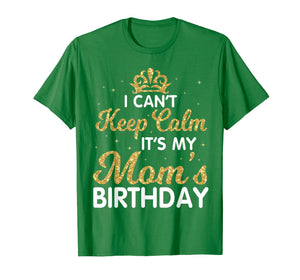 I Can't Keep Calm It's My Mom Birthday Light Vintage Shirt