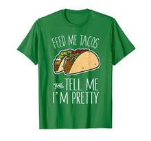 Load image into Gallery viewer, Feed Me Tacos Tell Me I'm Pretty Mexican Food Gift T-Shirt
