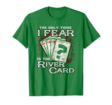 Load image into Gallery viewer, The Only Thing I Fear Is The River Card - Poker Player Shirt
