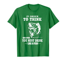 Load image into Gallery viewer, In order to think like a fish you must drink like a fish T-Shirt-775802
