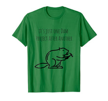 Load image into Gallery viewer, It's Just one Dam Project After Another Funny Beaver Shirt-300405
