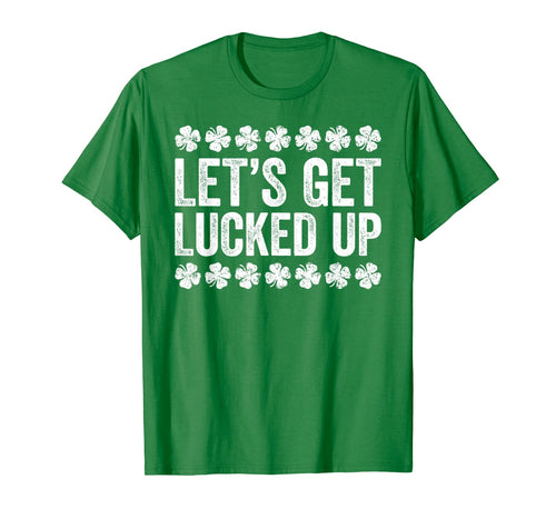 Let's Get Lucked Up T-Shirt St Patrick's Day Gift T-Shirt-593954