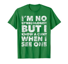Load image into Gallery viewer, I'm No Gynecologist But I Know A Cunt When I See One Adult T-Shirt-3184817

