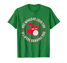 Load image into Gallery viewer, You Would Be Loud Too If I Were Banging You Funny Drummer T-Shirt-273899
