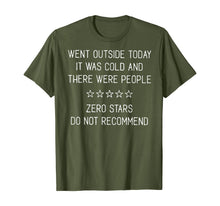 Load image into Gallery viewer, Went Outside Today It Was Cold And There Were People T-Shirt
