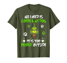 Load image into Gallery viewer, I Need Is Coffee and My Dog It Too Peopley Outside G.rinch T-Shirt-335579
