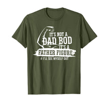 Load image into Gallery viewer, It's Not A Dad Bod It's A Father Figure I'll See Myself Out T-Shirt-433492
