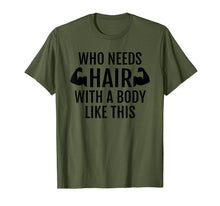 Load image into Gallery viewer, Who Needs Hair With A Body Like This T Shirt Dad Fathers Day
