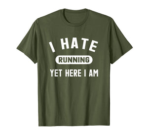 Funny Running Marathon T-Shirt I Hate Running Yet Here I Am