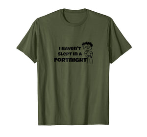 I Haven't Slept In a Fortnight Gamer T-Shirt