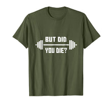 Load image into Gallery viewer, But Did You Die T-Shirt - Gym Apparel
