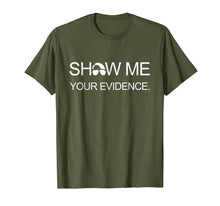 Load image into Gallery viewer, Show Me Your Evidence T-Shirt Joe from the Carolinas
