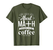 Load image into Gallery viewer, maths teacher life is all about math there is coffee t-shirt
