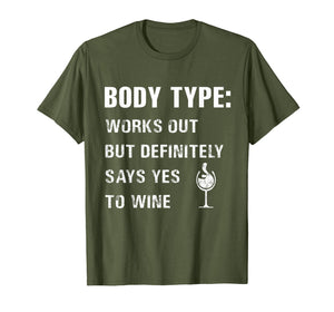 Body type works out but definitely says yes to wine Tshirt