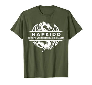 Hapkido Martial Arts You May Run Out Of Ammo Gift T-shirt