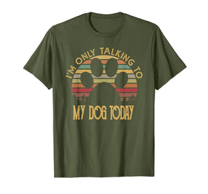I'm Only Talking To My Dog Today T Shirt Gift