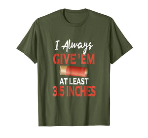 Always Give 'Em At Least 3.5 Inches | Shotgun Hunting Shirt