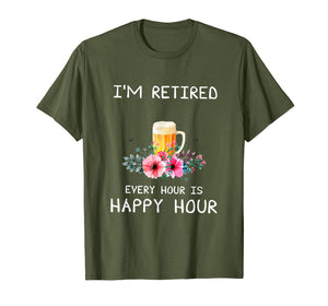 I'm Retired Every Hour Is Happy Hour Beer Tees For Men WoMen