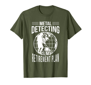 Funny Metal Detecting Retirement Plan T-Shirt Metal Detector