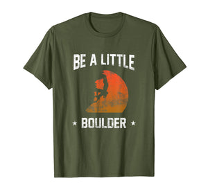 Be A Little Boulder T-Shirt For Rock-Climbing Enthusiast